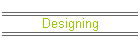 Designing